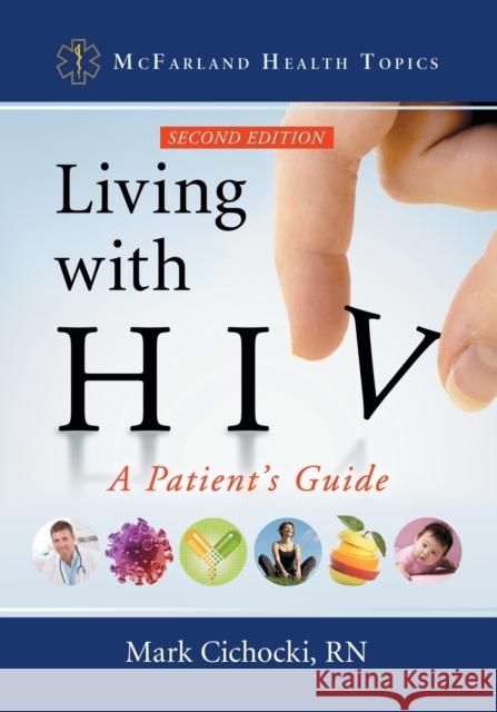 Living with HIV: A Patient's Guide, 2d ed. Cichocki, Mark 9781476664958 McFarland & Company - książka