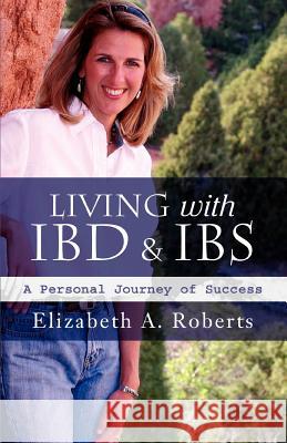 Living with IBD & IBS: A Personal Journey of Success Roberts, Elizabeth A. 9780595402939 iUniverse - książka