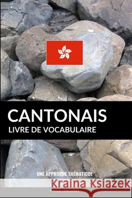 Livre de vocabulaire cantonais: Une approche thématique Pinhok Languages 9781543197617 Createspace Independent Publishing Platform - książka