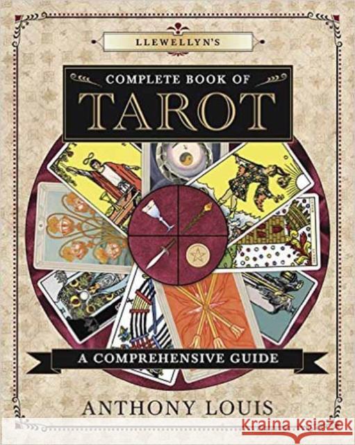Llewellyn's Complete Book of Tarot: A Comprehensive Guide Anthony Louis 9780738749082 Llewellyn Publications - książka