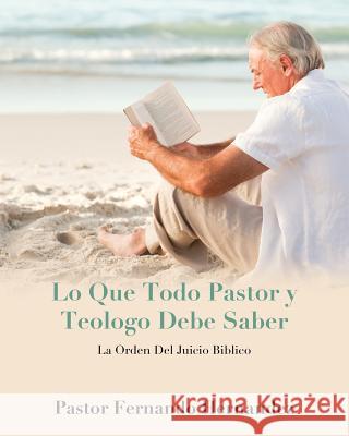 Lo Que Todo Pastor y Teologo Debe Saber Fernando Hernandez 9781498479660 Xulon Press - książka