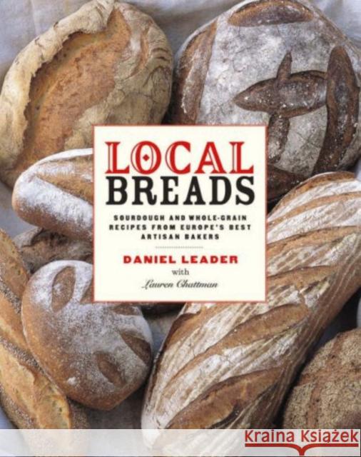 Local Breads: Sourdough and Whole-Grain Recipes from Europe's Best Artisan Bakers Leader, Daniel 9780393050554 WW Norton & Co - książka