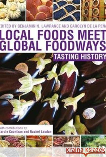 Local Foods Meet Global Foodways: Tasting History Lawrance, Benjamin 9780415829953 Routledge - książka