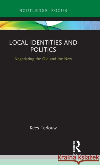 Local Identities and Politics: Negotiating the Old and the New Kees Terlouw (University of Utrecht, Netherlands) 9781138209251 Taylor & Francis Ltd - książka