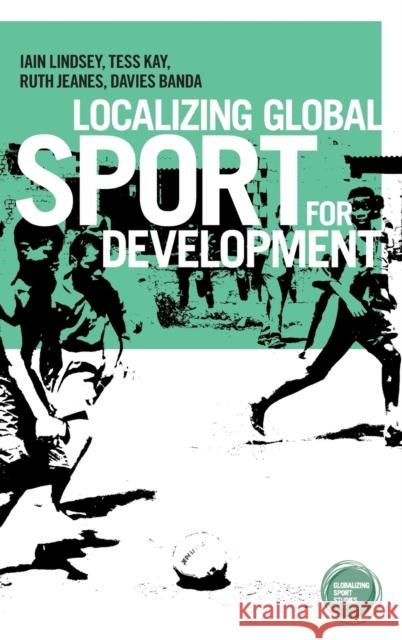 Localizing global sport for development Lindsay, Iain 9781784994068 Manchester University Press - książka