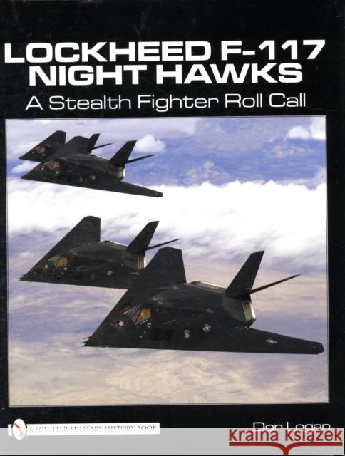 Lockheed F-117 Night Hawks: A Stealth Fighter Roll Call Don Logan 9780764332425 SCHIFFER PUBLISHING LTD - książka