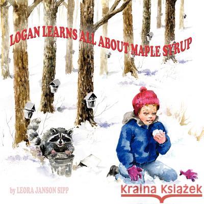 Logan Learns All about Maple Syrup Sipp, Leora Janson 9781420824377 Authorhouse - książka