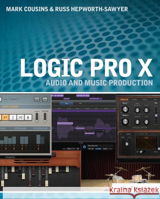 Logic Pro X: Audio and Music Production Cousins, Mark 9780415857680 Focal Press - książka