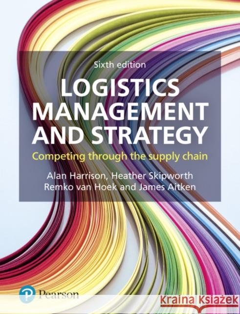 Logistics Management and Strategy: Competing through the Supply Chain Heather Skipworth 9781292183688 Pearson Education Limited - książka