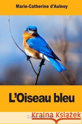 L'Oiseau bleu D'Aulnoy, Marie-Catherine 9781975841225 Createspace Independent Publishing Platform - książka