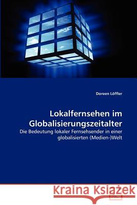 Lokalfernsehen im Globalisierungszeitalter Löffler, Doreen 9783639376401 VDM Verlag - książka
