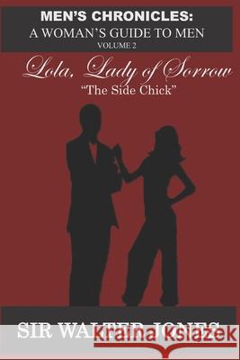 Lola, Lady of Sorrow: The Side Chick Walter Jones 9780578913025 Sir Walter's Publishing - książka