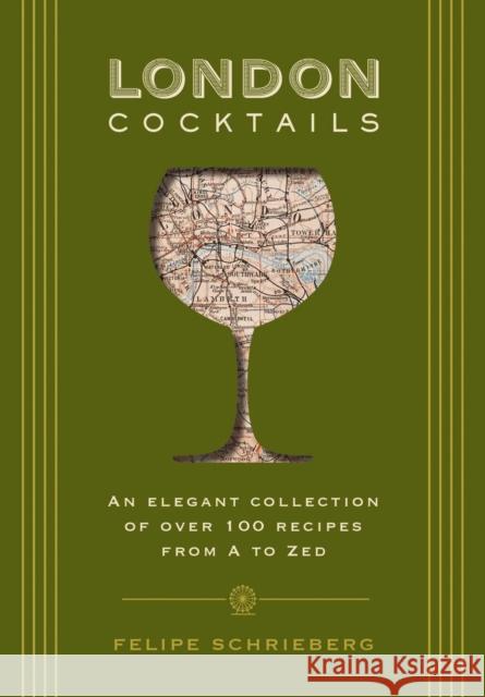 London Cocktails: Over 100 Recipes Inspired by the Heart of Britannia Felipe Schrieberg 9781604339567 Cider Mill Press - książka
