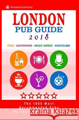 London Pub Guide 2018: The 1000 Best Bars and Pubs in London, England (City Pub Guide 2018) Richard M. Newman 9781544980454 Createspace Independent Publishing Platform - książka