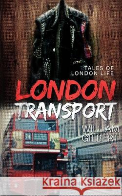London Transport: Tales of London Life William Gilbert 9781973742715 Createspace Independent Publishing Platform - książka