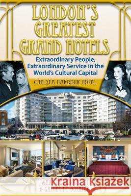 London's Greatest Grand Hotels - Chelsea Harbour Hotel Ward Morehous Katherine Boynton 9781629330754 BearManor Media - książka