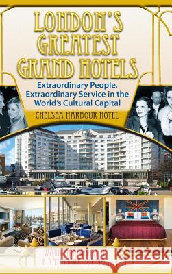 London's Greatest Grand Hotels - Chelsea Harbour Hotel (Hardback) Ward Morehous Katherine Boynton 9781629331133 BearManor Media - książka