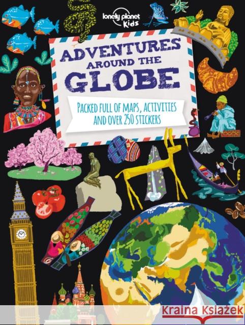 Lonely Planet Kids Adventures Around the Globe: Packed Full of Maps, Activities and Over 250 Stickers Lonely Planet Kids 9781743607824 Lonely Planet - książka