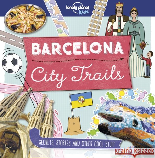 Lonely Planet Kids City Trails - Barcelona Moira Butterfield 9781787014848 Lonely Planet Global Limited - książka