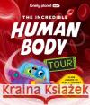 Lonely Planet Kids The Incredible Human Body Tour Lonely Planet Kids 9781838695279 Lonely Planet Global Limited