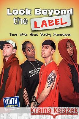 Look Beyond the Label: Teens Write about Busting Stereotypes Virginia Vitzthum Laura Longhine Keith Hefner 9781935552246 Youth Communication, New York Center - książka