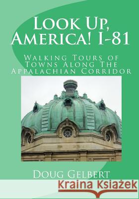 Look Up, America! I-81: Walking Tours of Towns Along The Appalachian Corridor Gelbert, Doug 9781935771159 Cruden Bay Books - książka