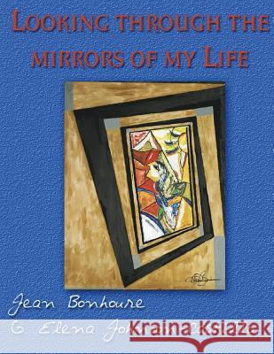 Looking Through the Mirrors of My Life MS G. Elena Johnson-Castillo MR Jean Bonhoure MR Orlando Perez 9781512061468 Createspace - książka