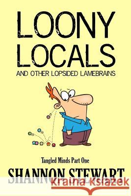 Loony Locals and Other Lopsided Lamebrains Shannon Stewart 9781536912852 Createspace Independent Publishing Platform - książka