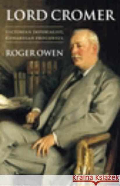 Lord Cromer: Victorian Imperialist, Edwardian Proconsul Owen, Roger 9780199253388 OXFORD UNIVERSITY PRESS - książka
