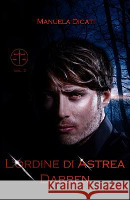 L'Ordine di Astrea - Darren Dicati, Manuela 9781984006387 Createspace Independent Publishing Platform - książka