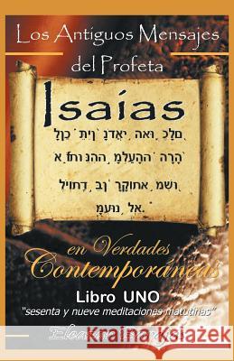 Los Antiguos Mensajes del Profeta Isaias En Verdades Contemporaneas: Sesenta y Nueve Meditaciones Matutinas Barajas, Eleazar 9781463311421 Palibrio - książka