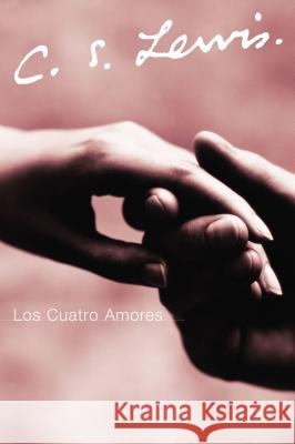 Los Cuatro Amores C. S. Lewis Pedro Antonio Urbina 9780061140051 Rayo - książka