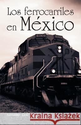 Los ferrocarriles en México Navarro-Leal 9781463399962 Palibrio - książka