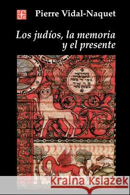 Los Judios, la Memoria y el Presente Pierre Vidal-Naquet Hector Schmucler Daniel Zadunaisky 9789505572182 Fondo de Cultura Economica USA - książka