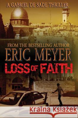 Loss of Faith (a Gabriel de Sade Thriller, Book 2) Meyer, Eric 9781906512958 Swordworks - książka
