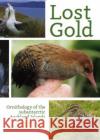 Lost Gold: Ornithology of the subantarctic Auckland Islands  9780995113664 Te Papa Press