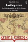 Lost Imperium: Far Right Visions of the British Empire, c.1920-1980 Stocker, Paul 9780367536923 Routledge