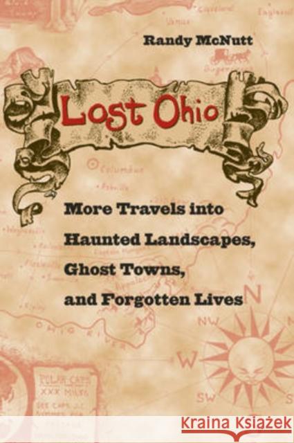 Lost Ohio: More Travels Into Haunted Landscapes, Ghost Towns, and Forgotten Lives McNutt, Randy 9780873388726 Kent State University Press - książka