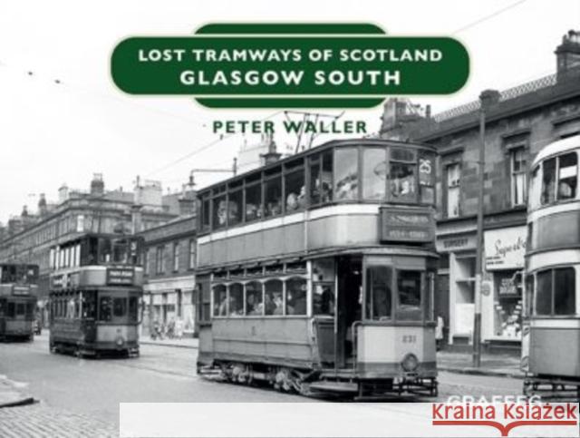 Lost Tramways of Scotland: Glasgow South Peter Waller 9781914079528 Graffeg Limited - książka