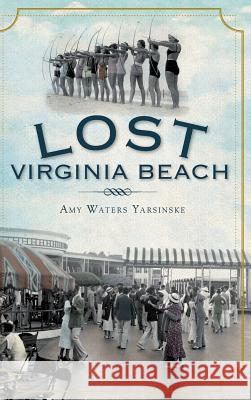Lost Virginia Beach Amy Waters Yarsinske 9781540205704 History Press Library Editions - książka