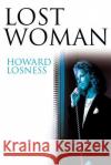 Lost Woman Howard A. Losness 9780595130368 Authors Choice Press
