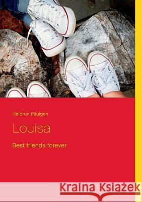 Louisa: Best friends forever Heidrun Päulgen 9783746096162 Books on Demand - książka
