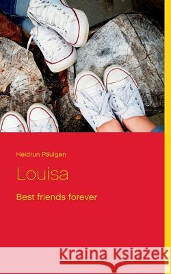 Louisa: Best friends forever Heidrun Päulgen 9783749435739 Books on Demand - książka