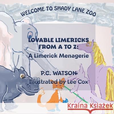 Lovable Limericks From A to Z: A Limerick Menagerie P. C. Watson Lee Cox King's Daughter Publishing 9781734523560 P.C. Watson - książka