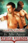 Love in Xxchange: In My Arms Tonight Bradford, Bailey 9781781844991 Total-E-Bound Publishing