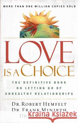 Love Is a Choice: The Definitive Book on Letting Go of Unhealthy Relationships Hemfelt, Robert 9780785263753 Nelson Books - książka