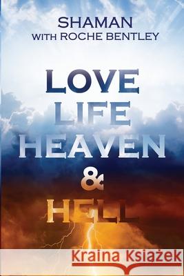 LOVE, LIFE, HEAVEN & HELL Roche Bentley 9781916321809 ROCHE BENTLEY - książka