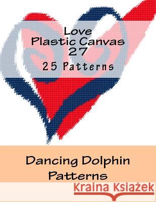 Love Plastic Canvas 27 Dancing Dolphin Patterns 9781537190037 Createspace Independent Publishing Platform - książka