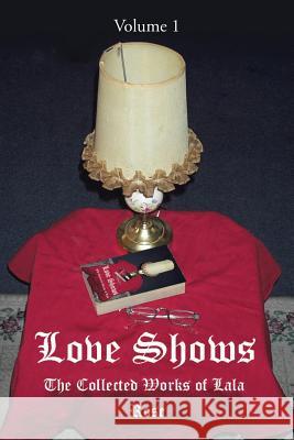 Love Shows: The Collected Works of Lala Rose 9780595217076 Writers Club Press - książka