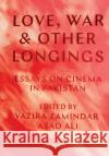 Love, War, and Other Longings: Essays on Cinema in Pakistan Vazira Fazila Zamindar Asad Ali 9780190701857 Oxford University Press, USA